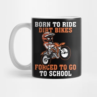 Born To Ride Dirt Bikes Forced To Go To School Mug